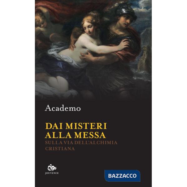 Dai misteri alla messa. Sulla via dell'alchimia cristiana