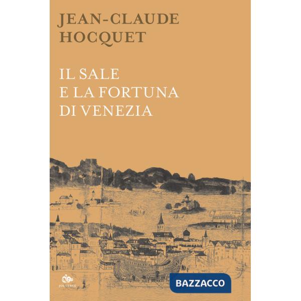 Sale e la fortuna di Venezia. Nuova ediz. (Il)