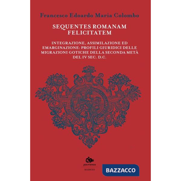 Sequentes romanam felicitatem. Integrazione, assimilazione ed emarginazione: profili giuridici delle migrazioni gotiche della se