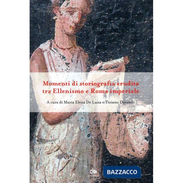 Momenti di storiografia erudita tra Ellenismo e Roma imperiale