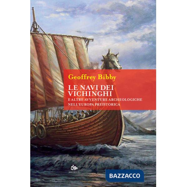 Navi dei Vichinghi e altre avventure archeologiche nell'Europa preistorica (Le)