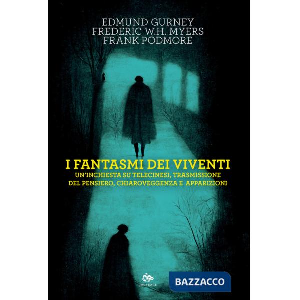 Fantasmi dei viventi. Un'inchiesta su telecinesi, trasmissione del pensiero, chiaroveggenza e apparizioni (I)