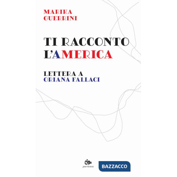 Ti racconto l'America. Lettera a Oriana Fallaci