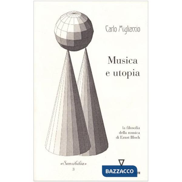 Musica e utopia. La filosofia della musica di Ernst Bloch