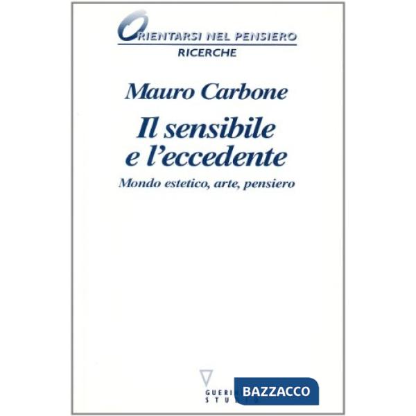 Sensibile e l'eccedente. Mondo estetico, arte, pensiero (Il)