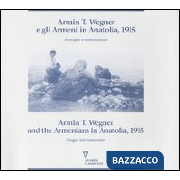 Armin T. Wegner e gli armeni in Anatolia, 1915. Immagini e testimonianze. Catalogo della mostra (Milano, 1995) Ediz. italiana e 