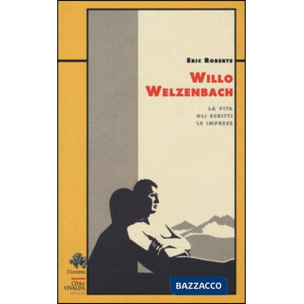 Willo Welzenbach. La vita, gli scritti, le imprese