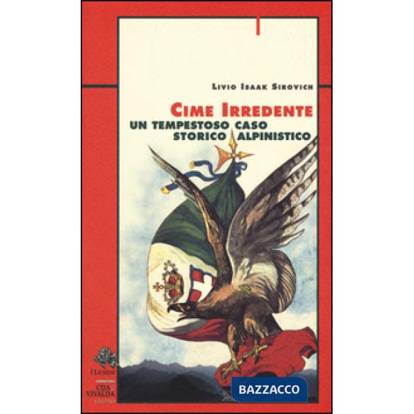 Cime irredente. Un tempestoso caso storico alpinistico