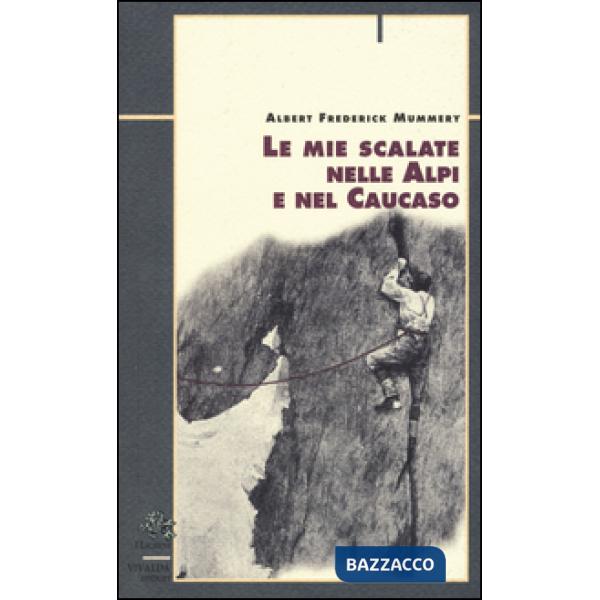 Mie scalate nelle Alpi e nel Caucaso (Le)