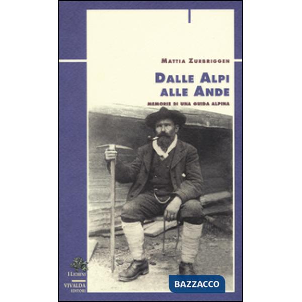 Dalle Alpi alle Ande. Memorie di una guida alpina
