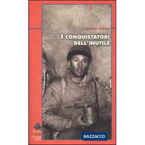 Conquistatori dell'inutile. Dalle Alpi all'Annapurna (I)