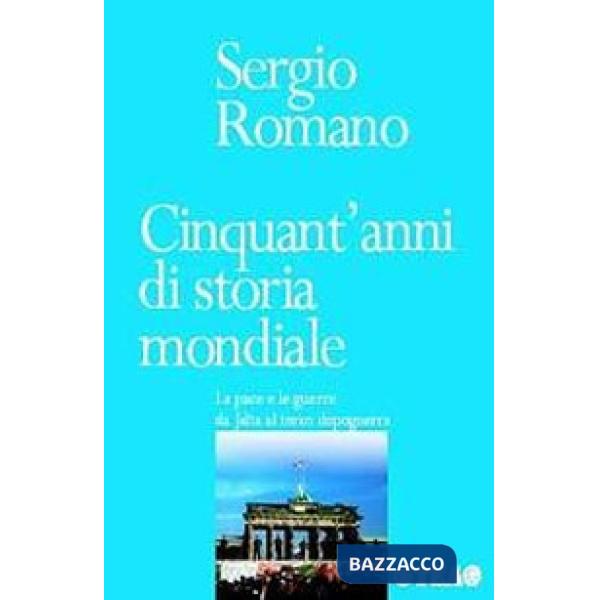 Cinquant'anni di storia mondiale. La pace e le guerre da Jalta al terzo dopoguerra
