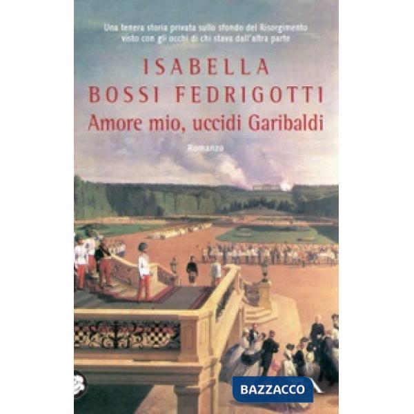 Amore mio, uccidi Garibaldi