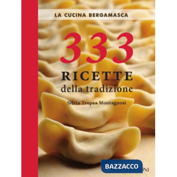 Cucina bergamasca. 333 ricette della tradizione (La)