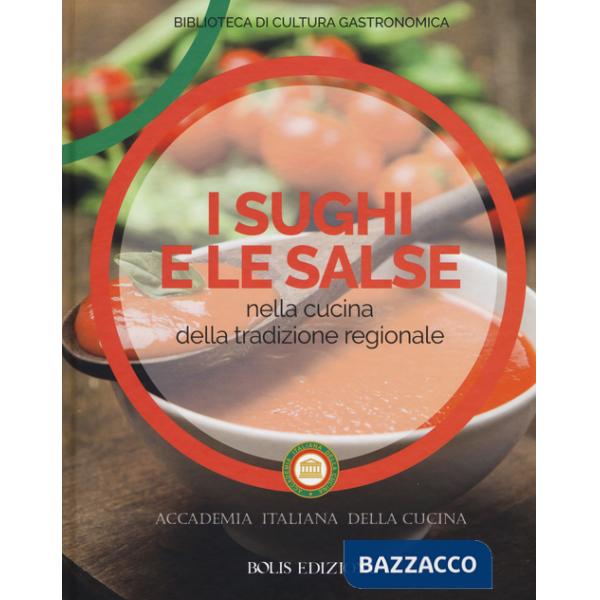 Sughi e le salse nella cucina della tradizione regionale. Ediz. a colori (I)