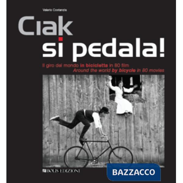 Ciak si pedala. Il giro del mondo in bicicletta in 80 film. Ediz. italiana e inglese