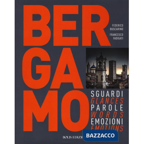 Bergamo. Sguardi, parole, emozioni. Ediz. italiana e inglese