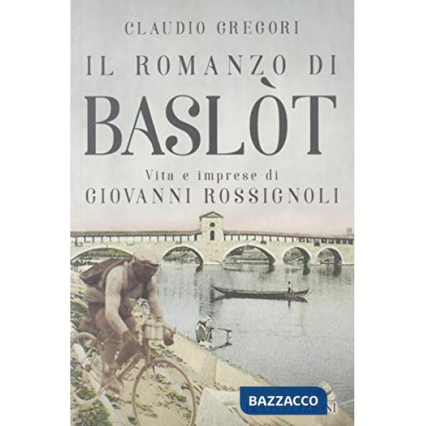 Romanzo di Baslot. Vita e imprese di Giovanni Rossignoli (Il)