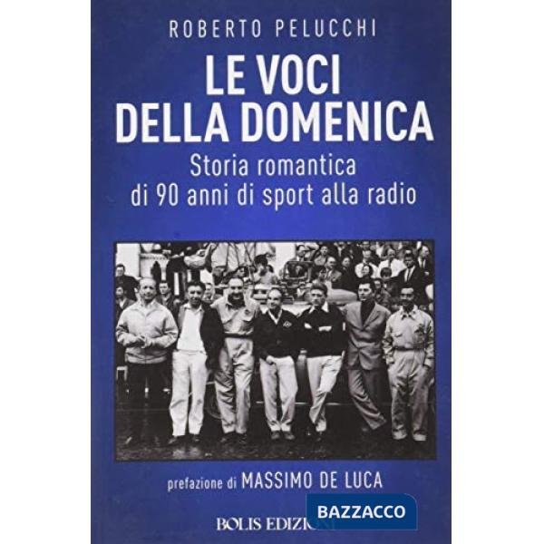 Voci della domenica. Storia romantica di 90 anni di sport alla radio (Le)