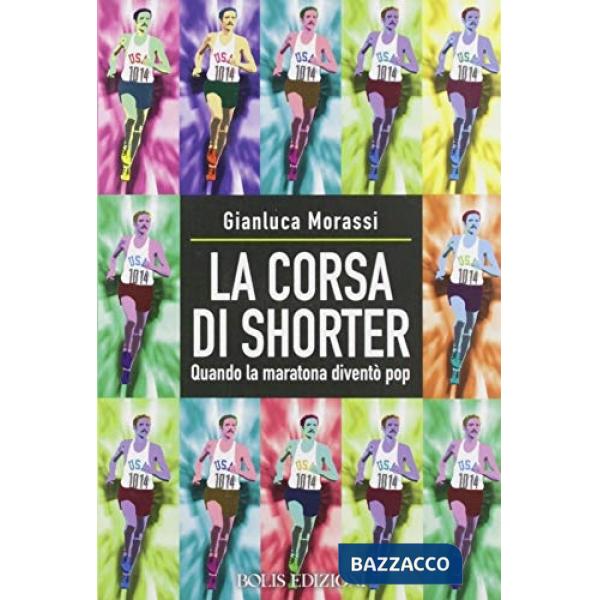 Corsa di Shorter. Quando la maratona diventò pop (La)