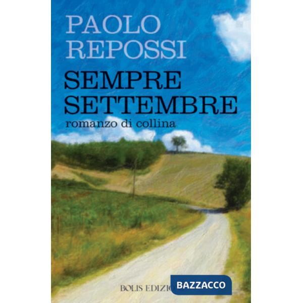 Sempre settembre. Romanzo di collina