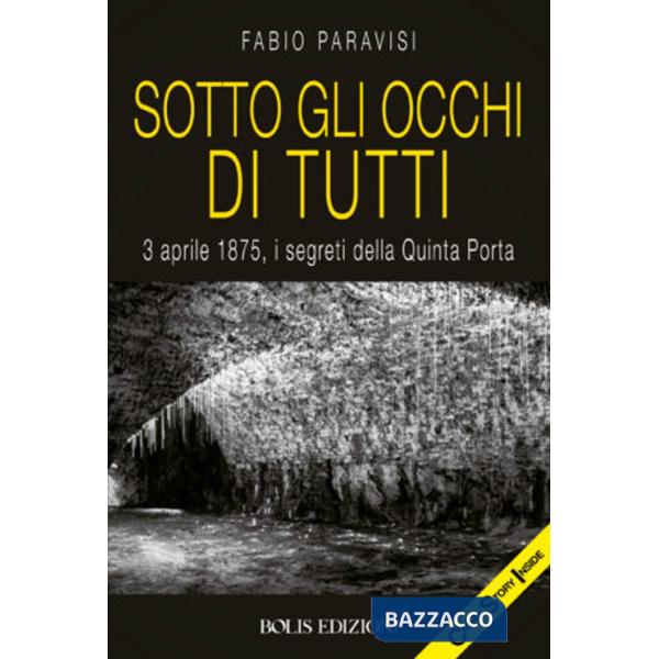 Sotto gli occhi di tutti. 3 aprile 1875, i segreti della Quinta Porta