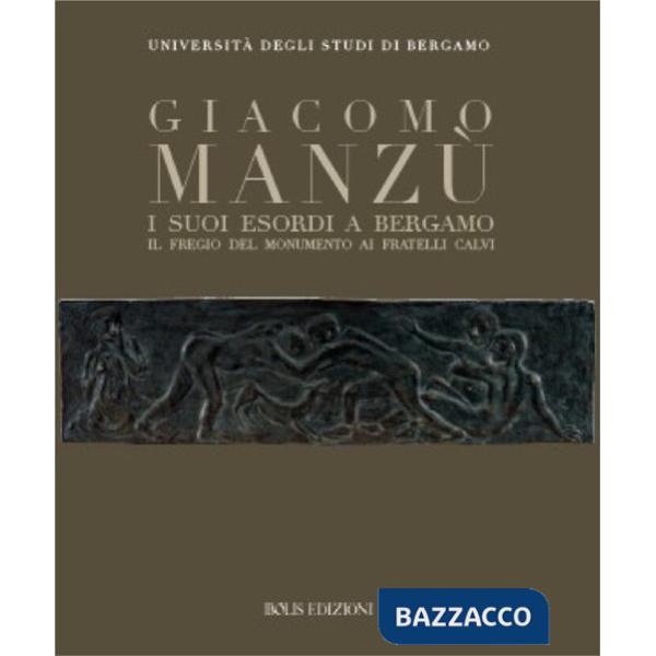 Giacomo Manzù. I suoi esordi a Bergamo