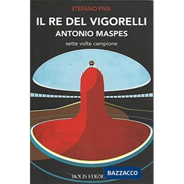 Re del Vigorelli. Antonio Maspes sette volte campione (Il)