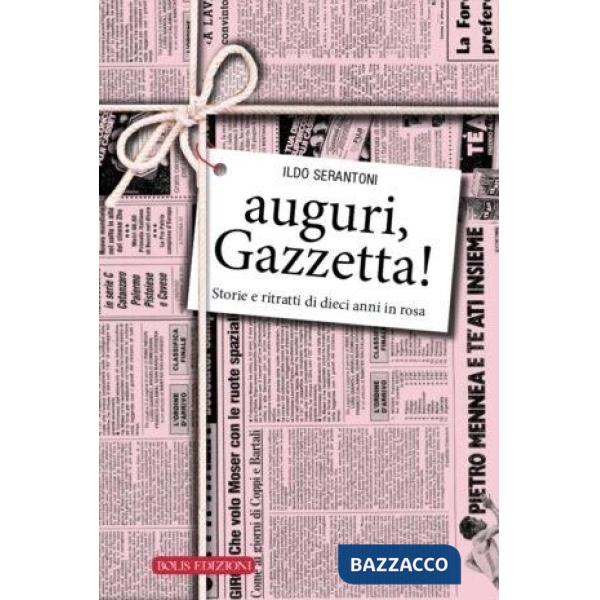 Auguri, Gazzetta! Storie e ritratti di 10 anni in rosa