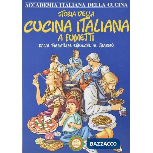 Storia della cucina italiana a fumetti. Dalle tagliatelle etrusche al tiramisù