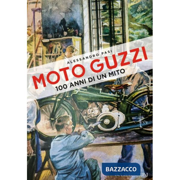 Moto Guzzi. 100 anni di un mito