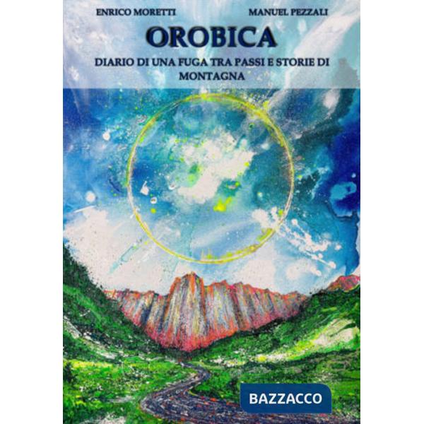 Orobica. Diario di una fuga tra passi e storie di montagna