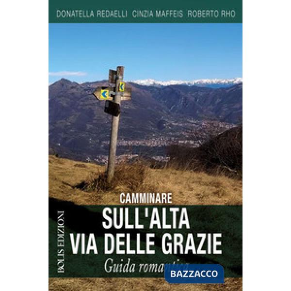 Camminare sull'Alta Via delle Grazie. Guida romantica