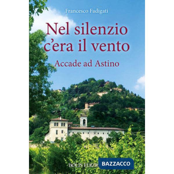 Nel silenzio c'era il vento. Accade ad Astino