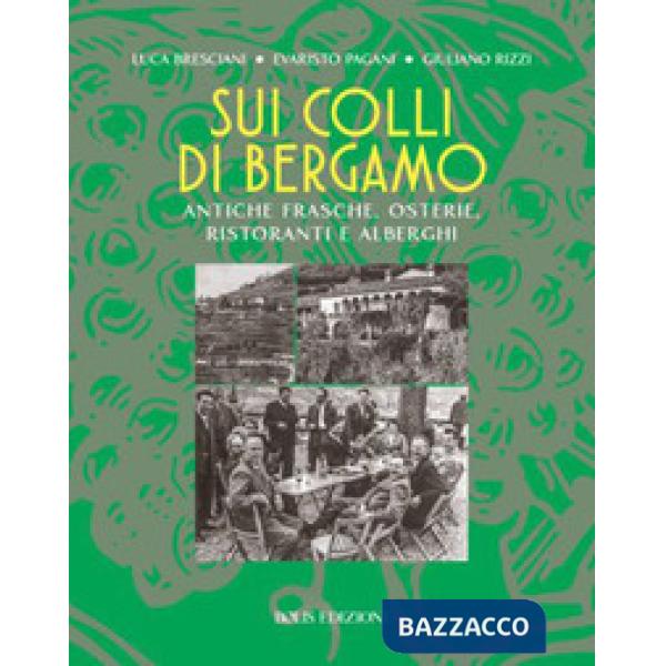 Sui colli di Bergamo. Frasche, osterie, ristoranti e alberghi