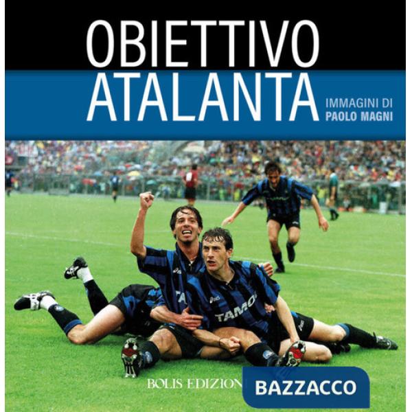 Obiettivo Atalanta. Ediz. a colori