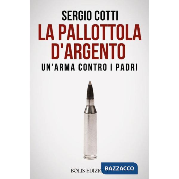 Pallottola d'argento. Un'arma contro i padri (La)