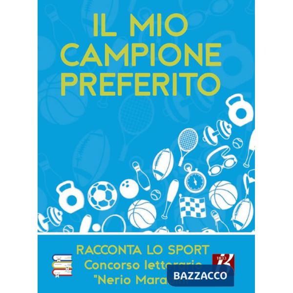 Mio campione preferito. Racconta lo sport. Concorso letterario «Nerio Marabini» (Il)