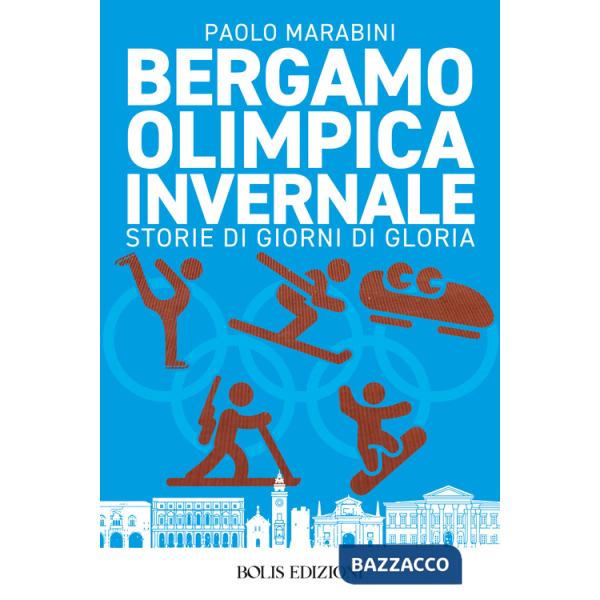 Bergamo olimpica invernale. Storie di giorni di gloria