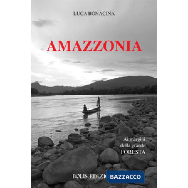 Amazzonia. Ai margini della grande foresta