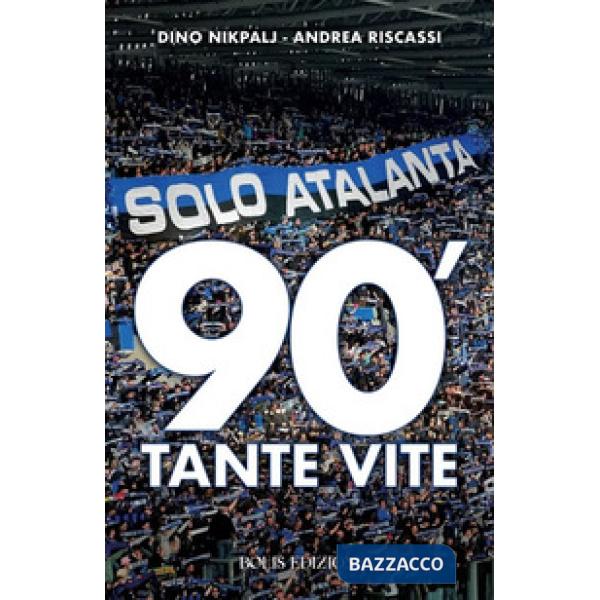 Solo Atalanta. 90'. Tante vite