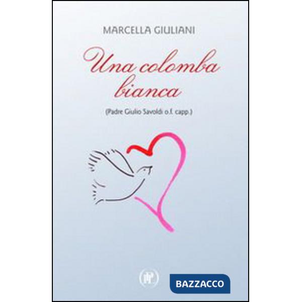 Colomba bianca (Padre Giulio Savoldi o.f. capp.) (Una)