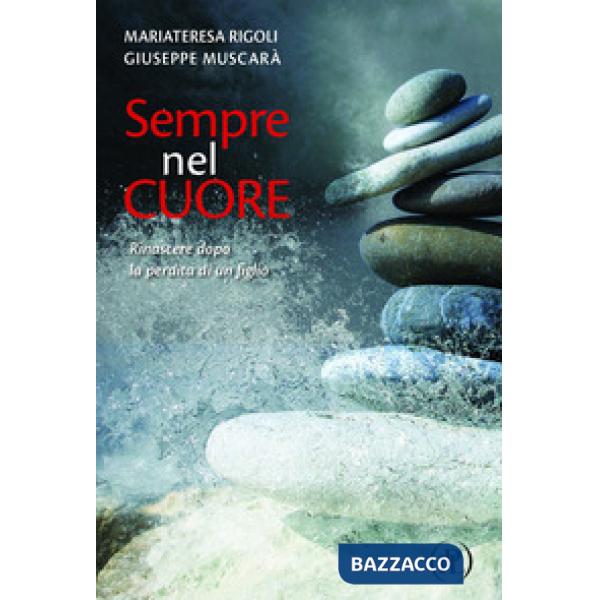 Sempre nel cuore. Rinascere dopo la perdita di un figlio