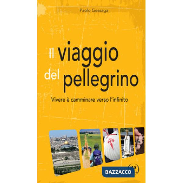 Viaggio del pellegrino. Vivere è camminare verso l'umanità nuova (Il)
