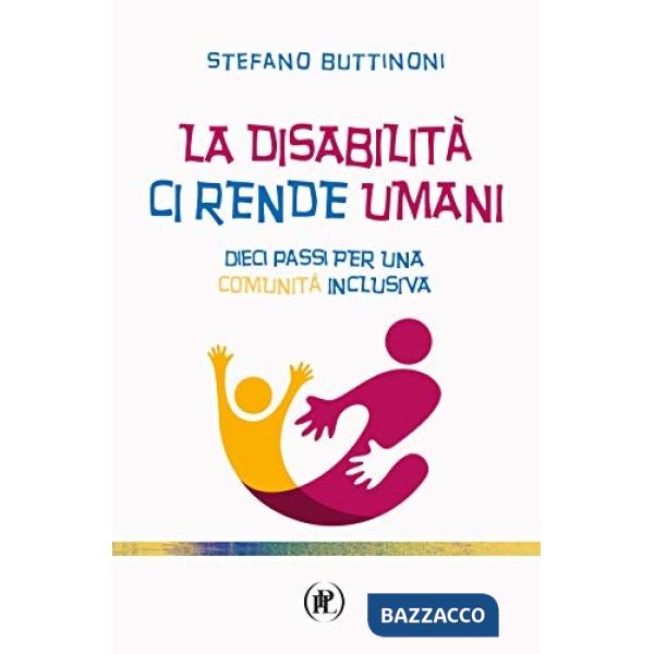 Disabilità ci rende umani. Dieci passi per una comunità inclusiva (La)
