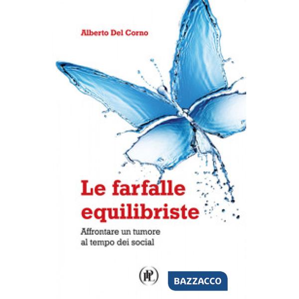 Farfalle equilibriste. Affrontare un tumore al tempo dei social (Le)