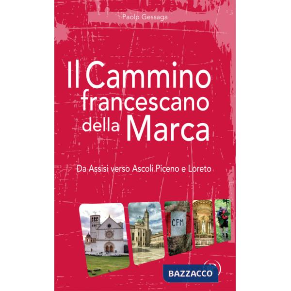 Cammino francescano della Marca. Da Assisi verso Ascoli Piceno e Loreto (Il)