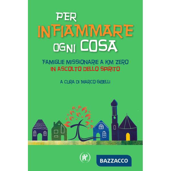 Per infiammare ogni cosa. Famiglie missionarie a km zero in ascolto dello Spirito