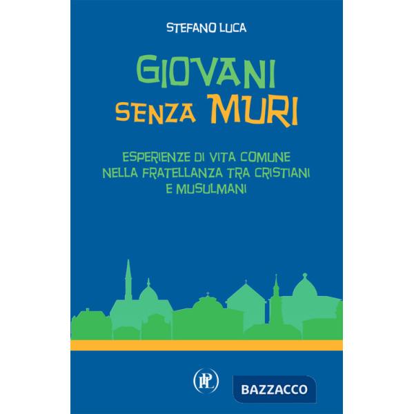Giovani senza muri. Esperienze di vita comune nella fratellanza tra cristiani e musulmani