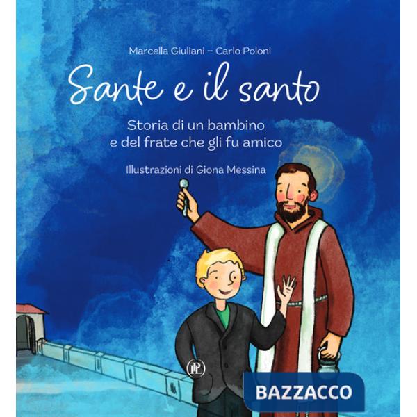 Sante e il santo. Storia di un bambino e del frate che gli fu amico